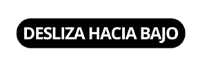 DESLIZA HACIA BAJO